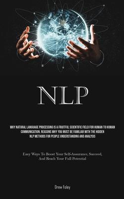 Nlp: Why Natural Language Processing Is A Fruitful Scientific Field For Human To Human Communication. Reasons Why You Must