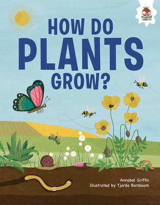 How Do Plants Grow?: An Illustrated Guide