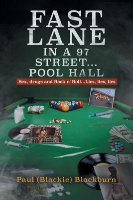Fast Lane in A 97 Street... Pool Hall: Sex, Drugs and Rock n’ Roll...Lies, lies, lies