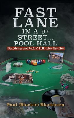 Fast Lane in A 97 Street... Pool Hall: Sex, Drugs and Rock n’ Roll...Lies, lies, lies