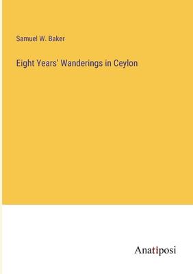 Eight Years’ Wanderings in Ceylon