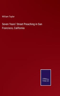 Seven Years’ Street Preaching in San Francisco, California