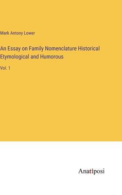 An Essay on Family Nomenclature Historical Etymological and Humorous: Vol. 1