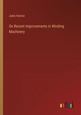 On Recent Improvements in Winding Machinery