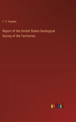 Report of the United States Geological Survey of the Territories