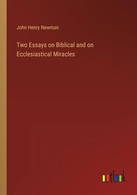 Two Essays on Biblical and on Ecclesiastical Miracles