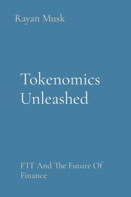 Tokenomics Unleashed: FTT And The Future Of Finance