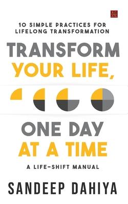 Transform Your Life, One Day at a Time: A Life-Shift Manual