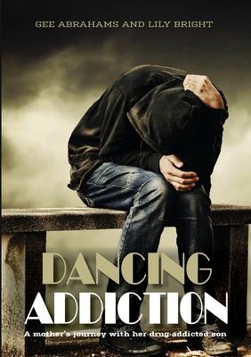 Dancing Addiction: A mother’s journey with her drug addicted son