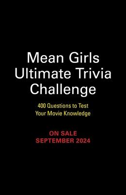 Mean Girls Ultimate Trivia Challenge: 400 Questions to Test Your Movie Knowledge