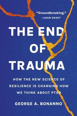 The End of Trauma: How the New Science of Resilience Is Changing How We Think about Ptsd