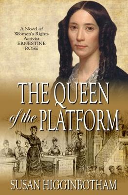 The Queen of the Platform: A Novel of Women’s Rights Activist Ernestine Rose