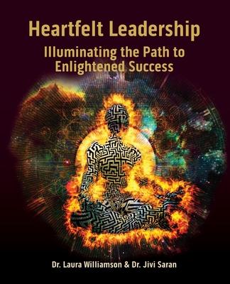 Heartfelt Leadership: Illuminating the Path to Enlightened Success