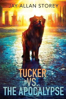 Tucker vs. the Apocalypse: A Dystopian SciFi Novella