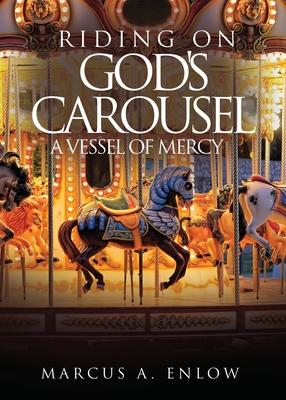 Riding on God’s Carousel: A Vessel of Mercy