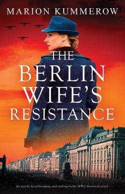 The Berlin Wife’s Resistance: An utterly heartbreaking and unforgettable WW2 historical novel