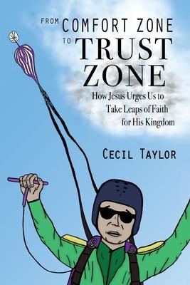 From Comfort Zone to Trust Zone: How Jesus Urges us to take Leaps of Faith for His Kingdom