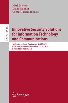 Innovative Security Solutions for Information Technology and Communications: 16th International Conference, Secitc 2023, Bucharest, Romania, November