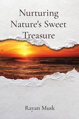 Nurturing Nature’s Sweet Treasure