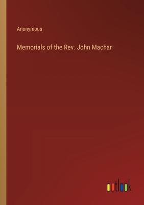 Memorials of the Rev. John Machar