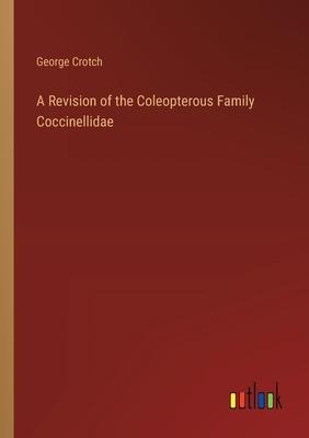 A Revision of the Coleopterous Family Coccinellidae