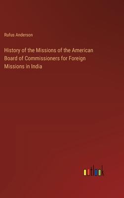 History of the Missions of the American Board of Commissioners for Foreign Missions in India