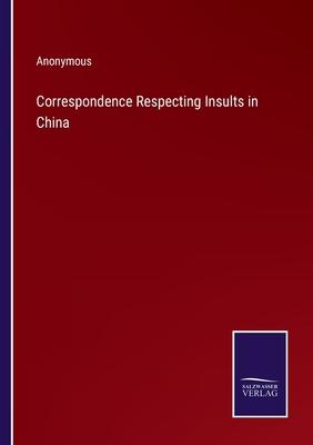 Correspondence Respecting Insults in China