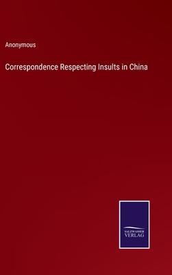 Correspondence Respecting Insults in China