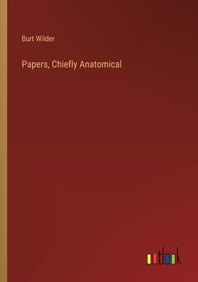 Papers, Chiefly Anatomical