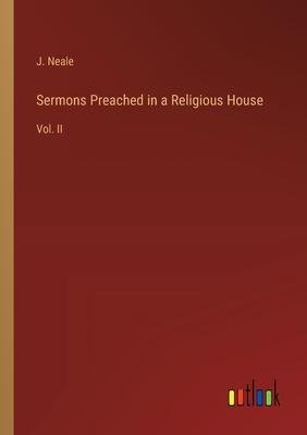 Sermons Preached in a Religious House: Vol. II