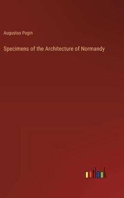 Specimens of the Architecture of Normandy