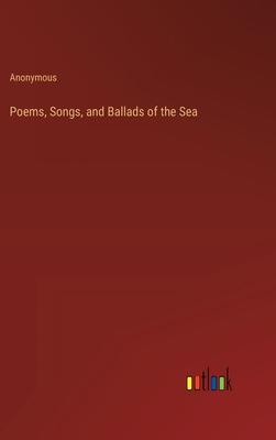 Poems, Songs, and Ballads of the Sea