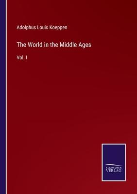 The World in the Middle Ages: Vol. I