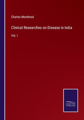 Clinical Researches on Disease in India: Vol. I