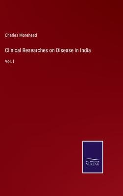 Clinical Researches on Disease in India: Vol. I