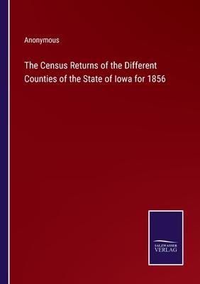 The Census Returns of the Different Counties of the State of Iowa for 1856