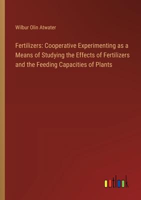 Fertilizers: Cooperative Experimenting as a Means of Studying the Effects of Fertilizers and the Feeding Capacities of Plants