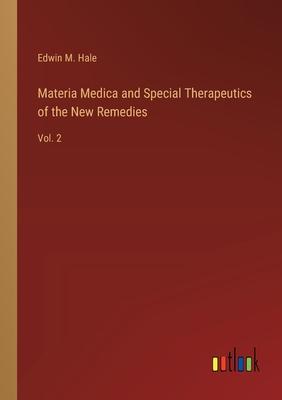 Materia Medica and Special Therapeutics of the New Remedies: Vol. 2