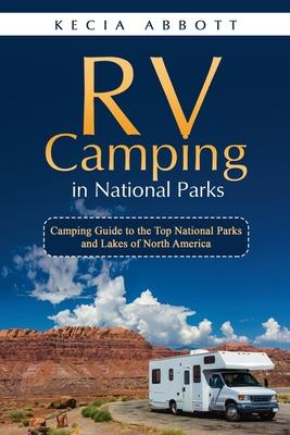 Rv Camping in National Parks: Camping Guide to the Top National Parks and Lakes of North America