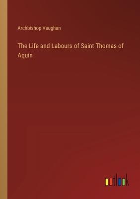 The Life and Labours of Saint Thomas of Aquin