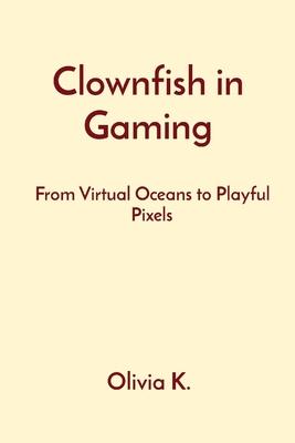 Clownfish in Gaming: From Virtual Oceans to Playful Pixels