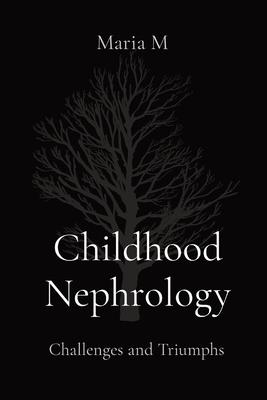 Childhood Nephrology: Challenges and Triumphs