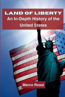 Land of Liberty: An In-Depth History of the United States