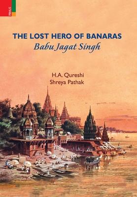 The Lost Hero of Banaras: Babu Jagat Singh