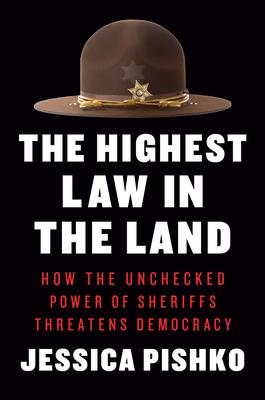 The Highest Law in the Land: How the Unchecked Power of Sheriffs Threatens Democracy