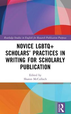 Novice LGBTQ+ Scholars’ Practices in Writing for Scholarly Publication