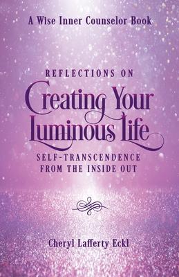 Reflections on Creating Your Luminous Life: Self-Transcendence from the Inside Out