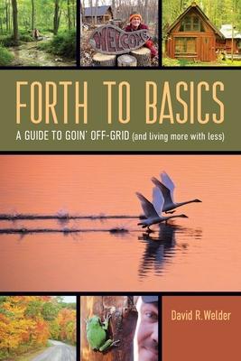 Forth to Basics: A Guide to Goin’ Off-Grid (and living more with less)
