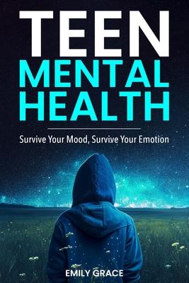 Teen Mental Health: Survive Your Mood, Survive Your Emotion: Survive