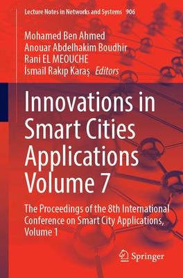 Innovations in Smart Cities Applications Volume 7: The Proceedings of the 8th International Conference on Smart City Applications, Volume 1